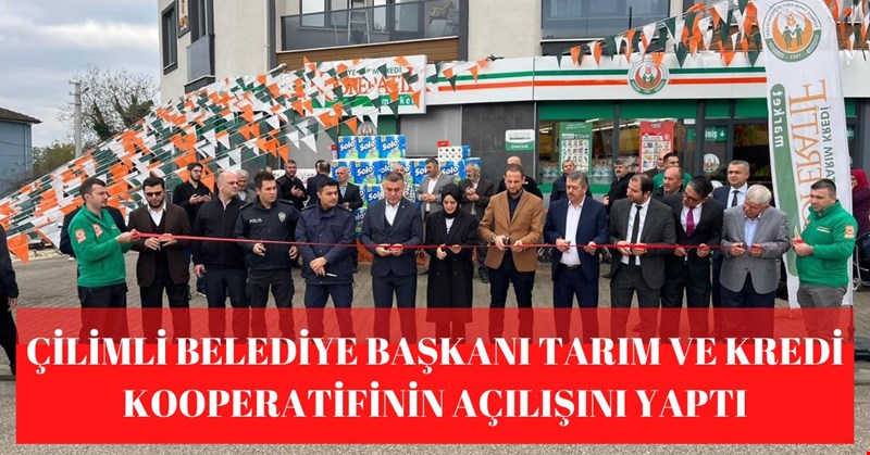 ÇİLİMLİ BELEDİYE BAŞKANI TARIM VE KREDİ KOOPERATİFİNİN AÇILIŞINI YAPTI