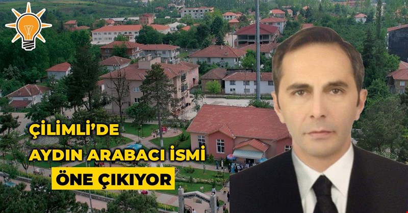 ÇİLİMLİ'DE AYDIN ARABACI İSMİ ÖNE ÇIKIYOR