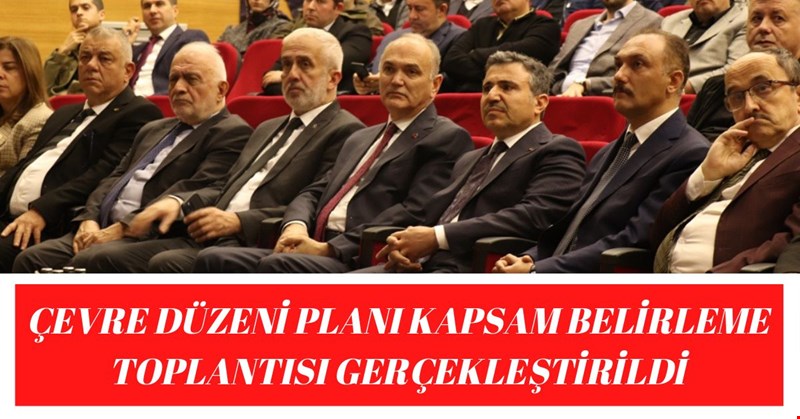 ÇEVRE DÜZENİ PLANI KAPSAM BELİRLEME TOPLANTISI GERÇEKLEŞTİRİLDİ