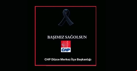 CHP DÜZCE MERKEZ İLÇE BAŞKANLIĞI'NDAN BAŞSAĞLIĞI MESAJI