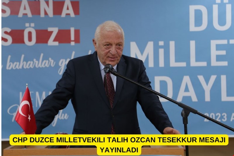 CHP DUZCE MILLETVEKILI TALIH OZCAN TESEKKUR MESAJI YAYINLADI