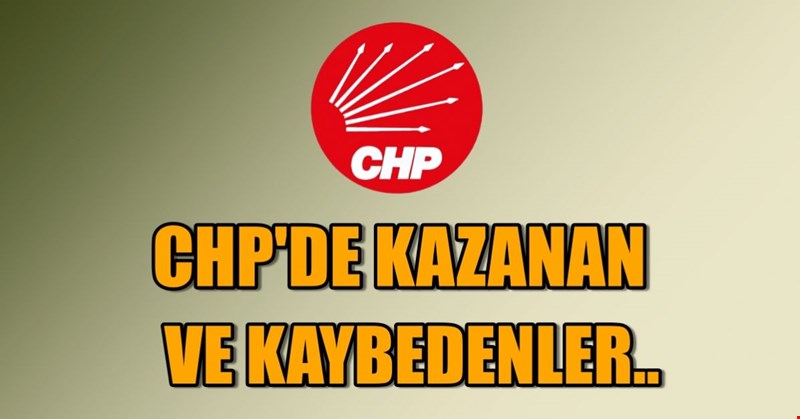 CHP'DE KAZANAN VE KAYBEDENLER..