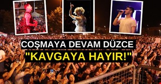 COŞMAYA DEVAM DÜZCE "KAVGAYA HAYIR!"