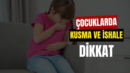 Çocuklarda Kusma ve İshale Dikkat