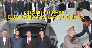 CUMHUR İTTİFAKI DÜZCE’Yİ KARIŞ KARIŞ GEZİYOR