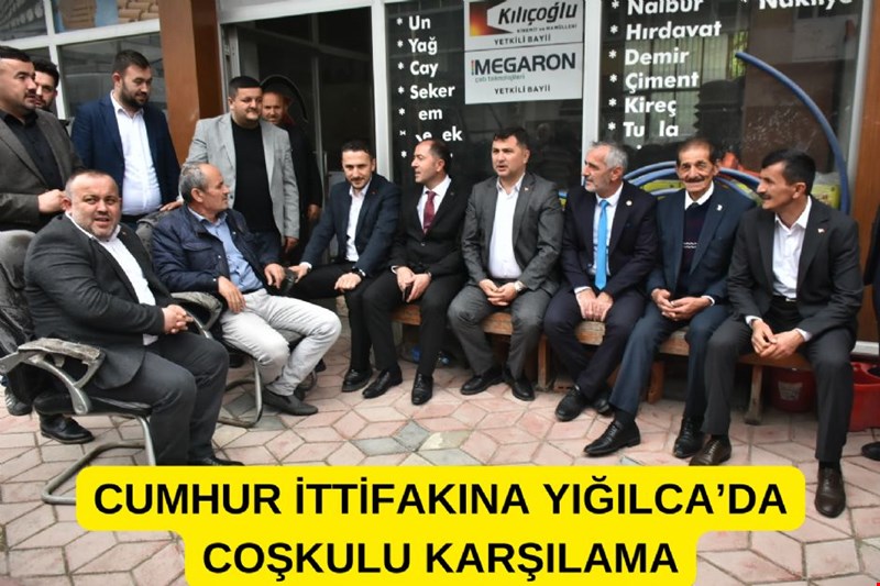 CUMHUR İTTİFAKINA YIĞILCA’DA COŞKULU KARŞILAMA YIĞILCA’DAN REİSE HEP DESTEK TAM DESTEK EL ELE, KOL KOLA, OMUZ OMUZA TÜRKİYE YÜZYILINA