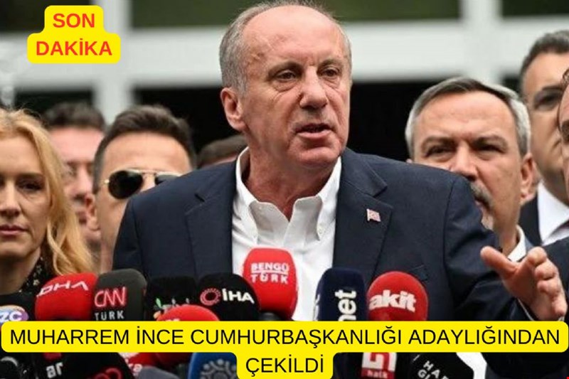 CUMHURBAŞKANI ADAYI MUHARREM İNCE ADAYLIKTAN ÇEKİLDİ