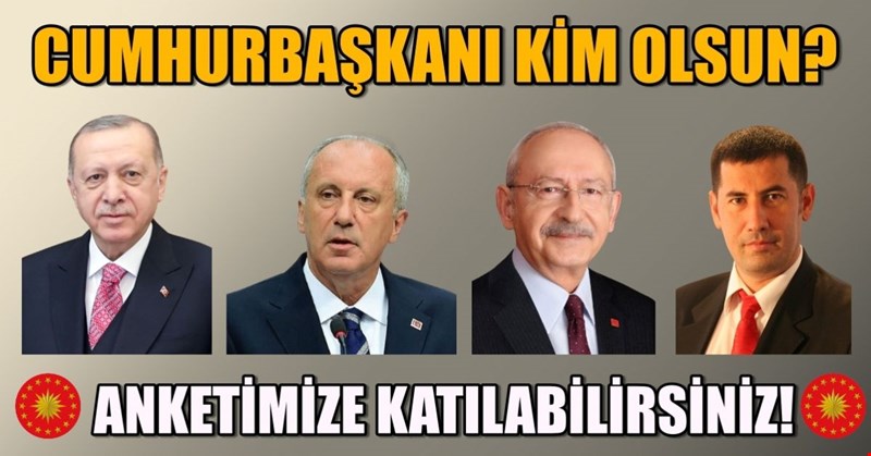 CUMHURBAŞKANI KİM OLSUN? ANKETİMİZE KATILABİLİRSİNİZ!
