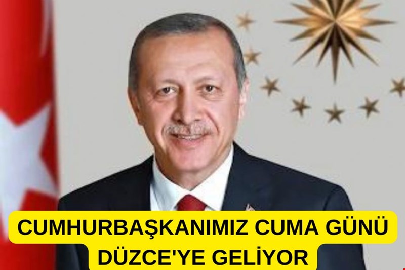 CUMHURBAŞKANIMIZ RECEP TAYYİP ERDOĞAN CUMA GÜNÜ DÜZCE'DE