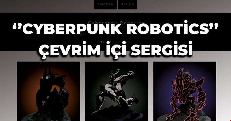 “Cyberpunk Robotics” Sergisi Çevrim İçi Olarak Yayında