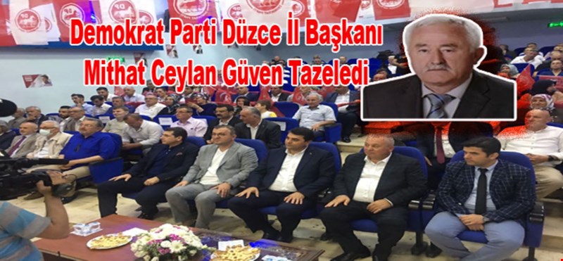 Demokrat Parti Düzce İl Başkanı Mithat Ceylan Güven Tazeledi