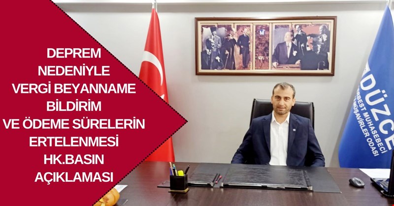 DEPREM NEDENİYLE VERGİ BEYANNAME BİLDİRİM VE ÖDEME SÜRELERİN ERTELENMESİ HK.BASIN AÇIKLAMASI