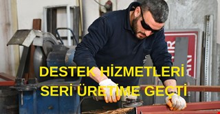 DESTEK HİZMETLERİ SERİ ÜRETİME GEÇTİ