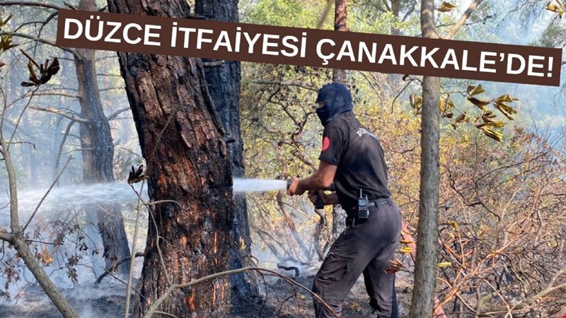 DÜZCE İTFAİYESİ ÇANAKKALE’DE SÖNDÜRME ÇALIŞMALARINA DESTEK VERİYORLAR