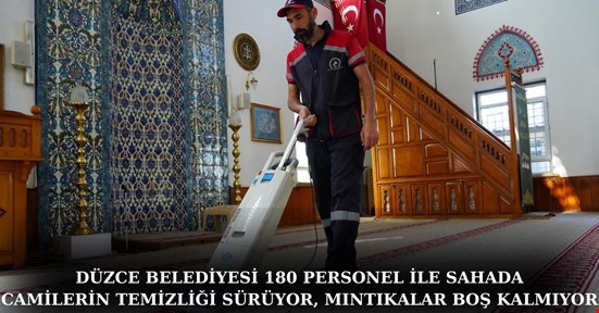 DÜZCE BELEDİYESİ 180 PERSONEL İLE SAHADA CAMİLERİN TEMİZLİĞİ SÜRÜYOR, MINTIKALAR BOŞ KALMIYOR