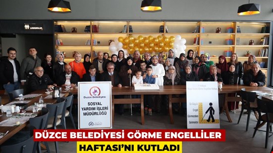 DÜZCE BELEDİYESİ GÖRME ENGELLİLER HAFTASI’NI KUTLADI BEYAZ BASTONLULARA ÖZEL ORGANİZASYON