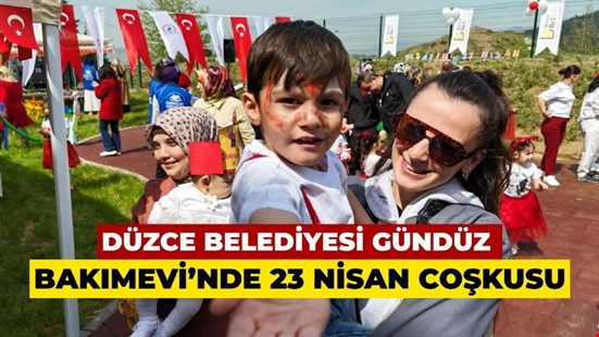 DÜZCE BELEDİYESİ GÜNDÜZ BAKIMEVİ’NDE 23 NİSAN COŞKUSU