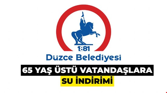 DÜZCE BELEDİYESİ’NDEN 65 YAŞ ÜSTÜ VATANDAŞLARA SU İNDİRİMİ BAŞVURULAR BAŞLADI
