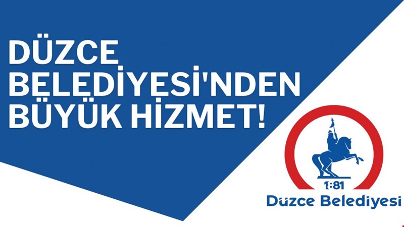 DÜZCE BELEDİYESİ'NDEN BÜYÜK HİZMET!