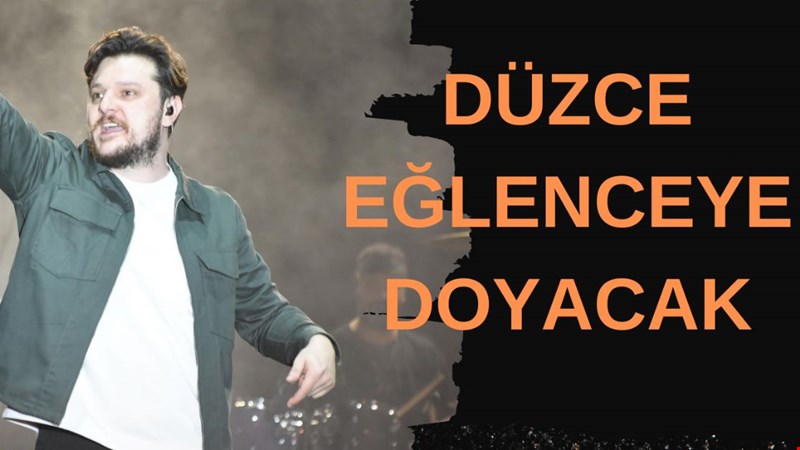 DÜZCE EĞLENCEYE DOYACAK.