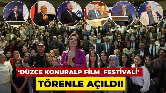 DÜZCE KONURALP ULUSLARARASI FİLM FESTİVALİ BAŞLADI