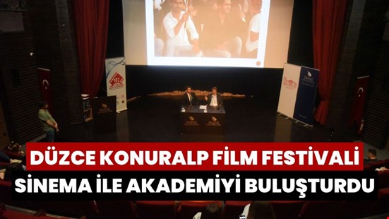 Düzce Konuralp Uluslararası Film Festivali, Sinema ve Akademiyi Bir Araya Getirdi