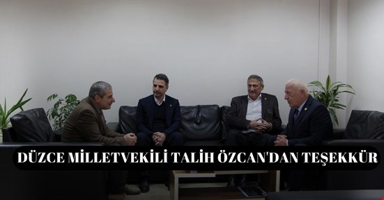 DÜZCE MİLLETVEKİLİ TALİH ÖZCAN'DAN TEŞEKKÜR