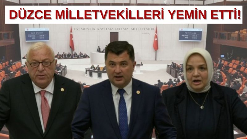DÜZCE MİLLETVEKİLLERİ YEMİN ETTİ!