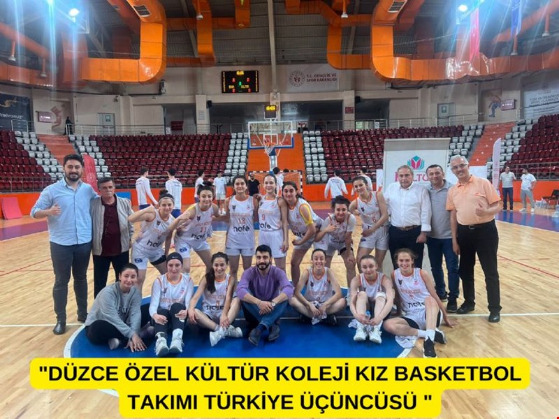 "DÜZCE ÖZEL KÜLTÜR KOLEJİ KIZ BASKETBOL TAKIMI TÜRKİYE ÜÇÜNCÜSÜ "