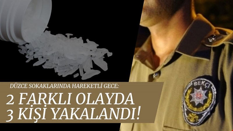 DÜZCE SOKAKLARINDA HAREKETLİ GECE: 2 FARKLI OLAYDA 3 KİŞİ YAKALANDI!