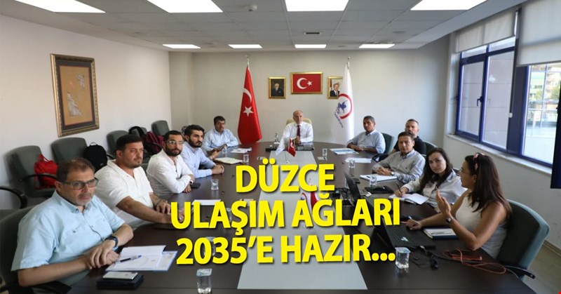 DÜZCE ULAŞIM AĞLARI 2035'E HAZIR