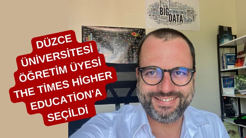DÜZCE ÜNİVERSİTESİ ÖĞRETİM ÜYESİ THE TİMES HİGHER EDUCATİON'A SEÇİLDİ