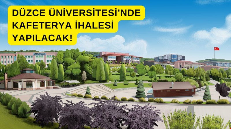 DÜZCE ÜNİVERSİTESİ’NDE KAFETERYA İHALESİ YAPILACAK!