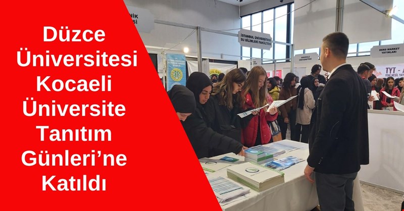Düzce Üniversitesi Kocaeli Üniversite Tanıtım Günleri’ne Katıldı