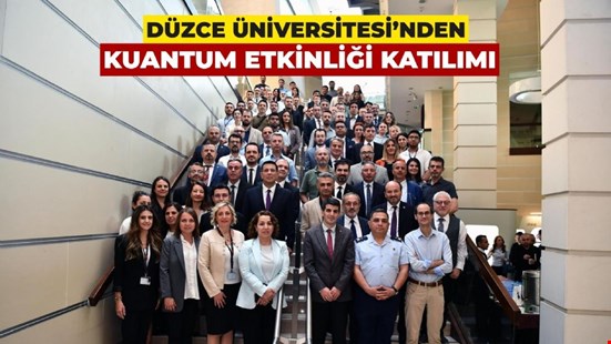 Düzce Üniversitesi ‘Kuantum Teknolojileri Paylaşım Günü’ Etkinliğine Katıldı