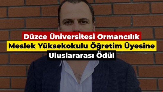 Düzce Üniversitesi Ormancılık Meslek Yüksekokulu Öğretim Üyesine Uluslararası Ödül