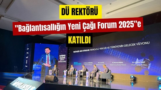 Düzce Üniversitesi Rektörü “Bağlantısallığın Yeni Çağı Forum 2025”e Katıldı