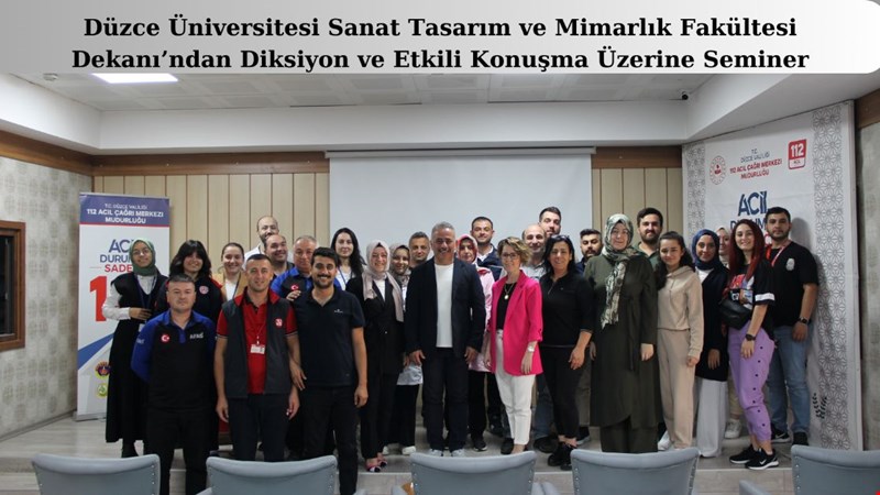 Düzce Üniversitesi Sanat Tasarım ve Mimarlık Fakültesi Dekanı’ndan Diksiyon ve Etkili Konuşma Üzerine Seminer