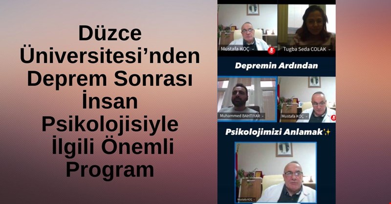 Düzce Üniversitesi’nden Deprem Sonrası İnsan Psikolojisiyle İlgili Önemli Program