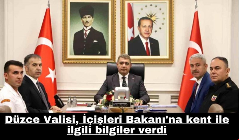 Düzce Valisi, İçişleri Bakanı'na kent ile ilgili genel bilgiler verdi