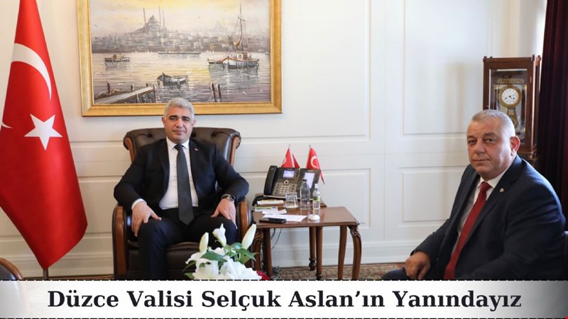 Düzce Valisi Selçuk Aslan’ın Yanındayız