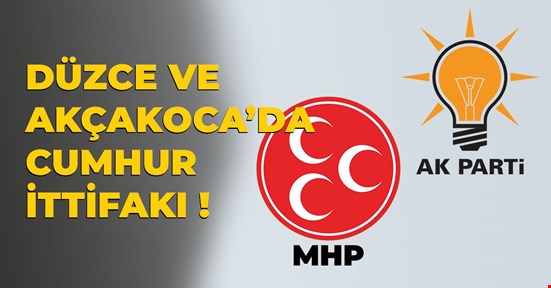DÜZCE VE AKÇAKOCA'DA CUMHUR İTTİFAKI !