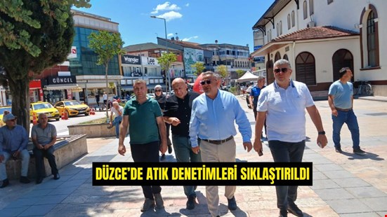 DÜZCE’DE ATIK DENETİMLERİ SIKLAŞTIRILDI