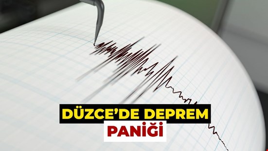 DÜZCE'DE DEPREM PANİĞİ