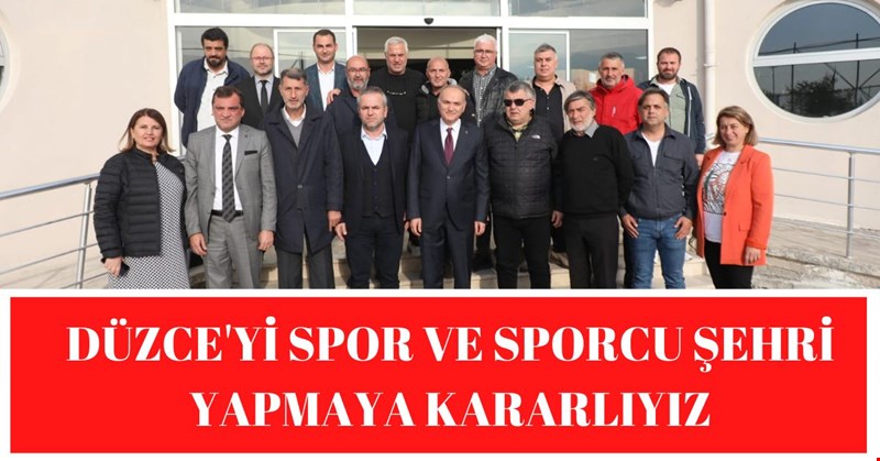 DÜZCE'Yİ SPOR VE SPORCU ŞEHRİ YAPMAYA KARARLIYIZ