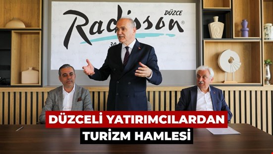 DÜZCE’YE ‘RADİSSON OTELİ’ GELİYOR