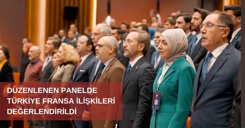 Düzenlenen Panelde Türkiye Fransa İlişkileri Değerlendirildi