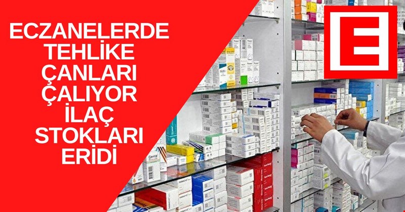 Eczanelerde tehlike çanları çalıyor: İlaç stokları eridi