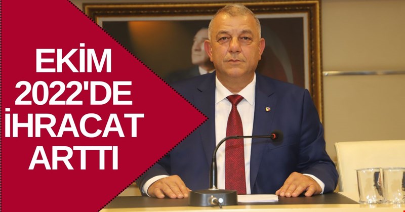 EKİM 2022'DE İHRACAT ARTTI