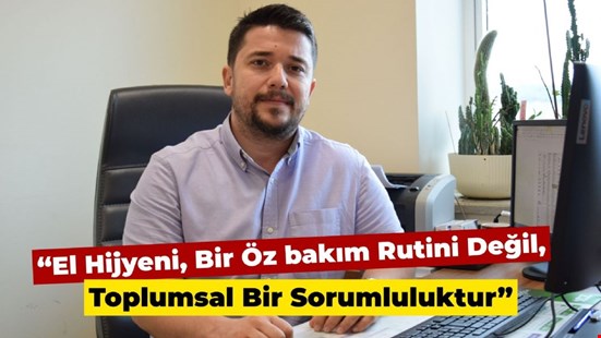 “El Hijyeni, Bir Öz bakım Rutini Değil, Toplumsal Bir Sorumluluktur”